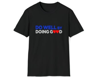 Do Well By Doing Good- Have A Heart T-shirt