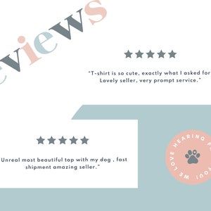 May include: Two customer reviews with five-star ratings for a dog t-shirt. The first review says "T-shirt is so cute, exactly what I asked for. Lovely seller, very prompt service." The second review says "Unreal most beautiful top with my dog, fast shipment amazing seller." The reviews are on a light blue background with a pink circle that says "Love hearing from you".