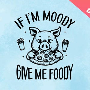 If I&#39;m Moody Give Me Foody Piglet Svg Png,Funny Pigs Design png,Animal Sarcastic Saying png,Trendy Sublimation png,Funny Farm Animal,Cricut
