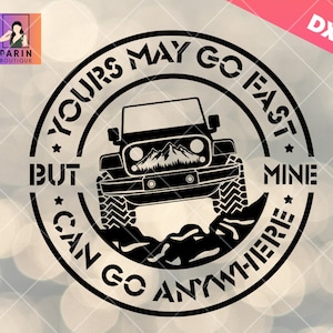 El tuyo puede ir rápido, pero el mío puede ir a cualquier parte svg png, Offroad Lover, 4x4 svg, EE.UU. Vehículo todoterreno, Vida al aire libre, Off-road png,Dirty svg,Cricut