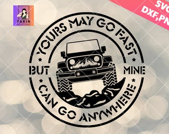 Yours May Go Fast But Mine Can Go Anywhere svg png, Offroad Lover, 4x4 svg, USA Off road Vehicle,Outdoors Life,Off-road png,Dirty svg,Cricut