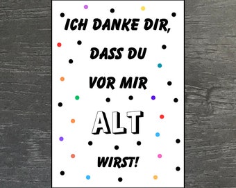 Postkarte - Geburtstag - Danke dass du vor mir alt wirst - Herzlichen Glückwunsch - Happy Birthday - Grußkarte