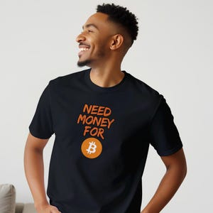Need Money for Bitcoin T-Shirt – Lustiges Krypto Shirt für Männer & Frauen, Bitcoin Merch, Investor Geschenk, BTC Börse Tee, S-3XL