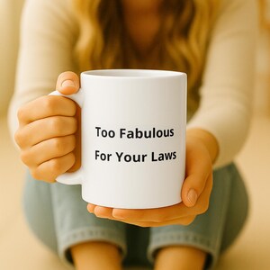 Too Fabulous For Your Laws Mug – Funny Gen Z Ceramic Coffee Cup – Mibbo™ Brand Black Text White 11oz Mug Gift for Friends