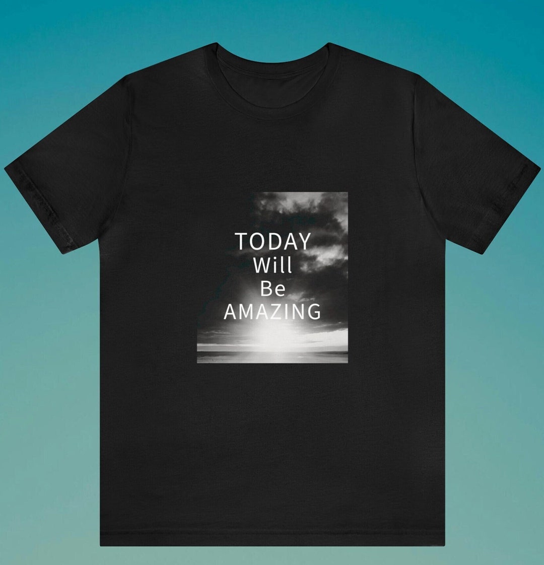TODAY Will Be AMAZING T-shirt, Positive Affirmation, Motivational ...