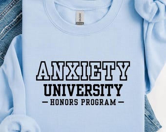 Anxiety University Sweatshirt, Funny Mental Health Crewneck