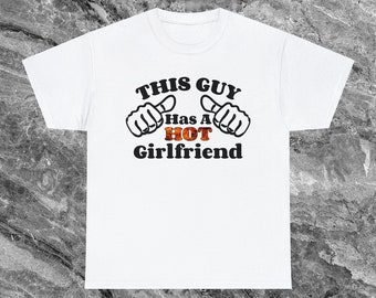 This Guy Has A Hot Girlfriend Shirt Funny Anniversary Gifts I Love My Girlfriend Gifts for Boyfriend Shirt Valentines Day Shirt Funny Shirt