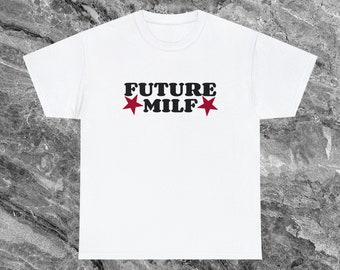 Future MILF Inappropriate Shirt Unhinged Shirt Funny Meme Shirt Ironic Shirt Sarcastic Shirts that go hard Weird Shirt Gag Gift Cursed Shirt