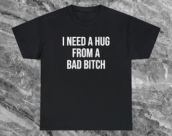 I Need A Hug From A Bad Bitch T-Shirt Lustiges meme Shirt Humor T-Shirt seltsam spezifisches Shirt Gen Z Shirt Lustiges T-Shirt Geschenk