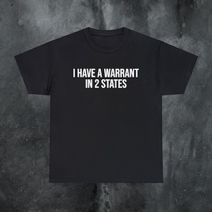 Warrant Offensive T Shirt Funny Meme Shirt Cringe Shirt Embarrassed Shirt Inappropriate Shirt Gag Gift Dumb Shirts that go hard Cursed Shirt