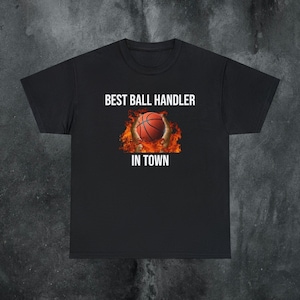 Ball Handler Basketball Funny Meme Shirt Offensive T Shirt Cringe Embarrassed Shirt Inappropriate Shirt Gag Gift Dumb Shirts that go hard