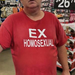 Ex Homosexual Offensive T Shirt Funny Meme Shirt Cringe Shirt Embarrassed Shirt Inappropriate Shirt Gag Gift Dumb Shirts that go hard Cursed