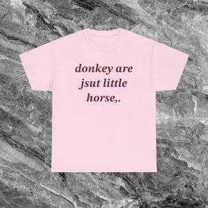 Shirt van de ezel beledigend T-shirt grappig meme-shirt ineenkrimpen shirt beschaamd shirt ongepast shirt stom shirts die hard gaan Ironisch shirt Light Pink