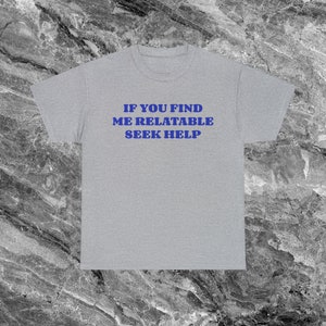 Seek Help Unhinged Shirt Shirt Funny Meme Shirt Ironic Shirt Sarcastic Shirt funny Shirts that go hard Weird Shirt Gag Gift Cursed Shirt Sport Grey