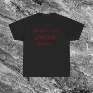 Shirt van de ezel beledigend T-shirt grappig meme-shirt ineenkrimpen shirt beschaamd shirt ongepast shirt stom shirts die hard gaan Ironisch shirt Black