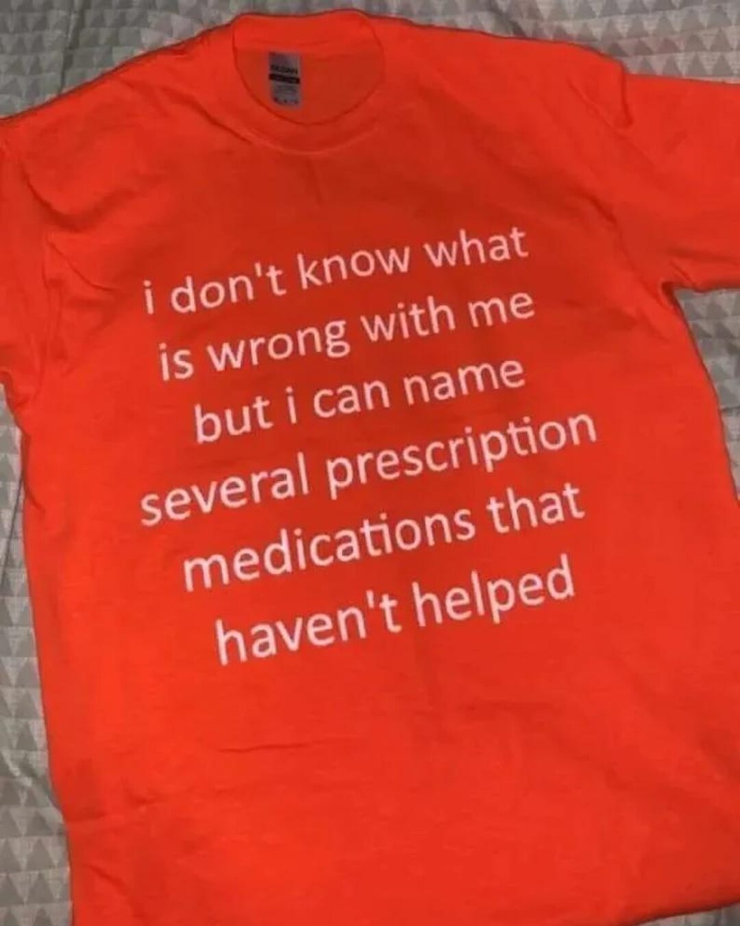 i don't know what's wrong with me but i can name several prescription medications that haven't helped tshirt