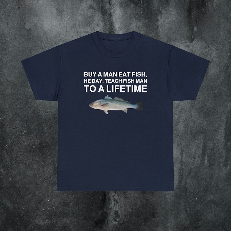 Buy a Man Eat Fish shirt Funny Meme Shirt Inappropriate Shirt Unhinged Shirt Weird Shirt Ironic Shirt Sarcastic Shirt Funny Gift Gen Z Shirt Navy