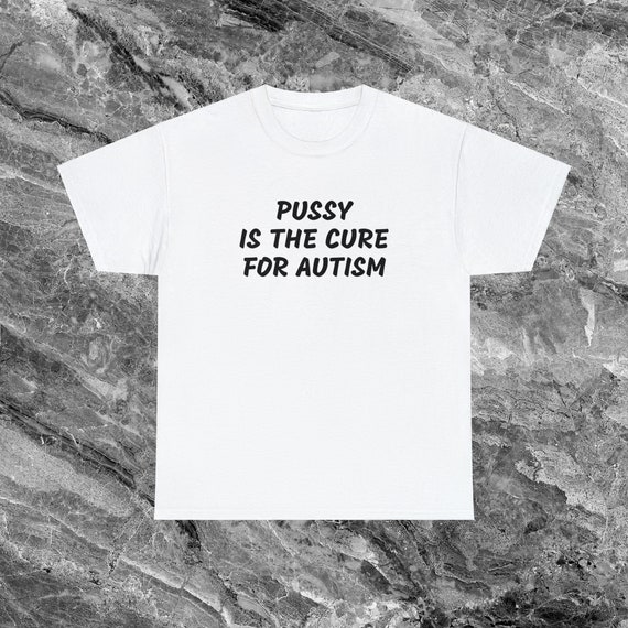 Autism Shirt Offensive T Shirt Funny Meme Shirt Cringe Shirt Embarrassed Shirt Inappropriate Shirt Gag Gift Dumb Shirts that go hard Cursed