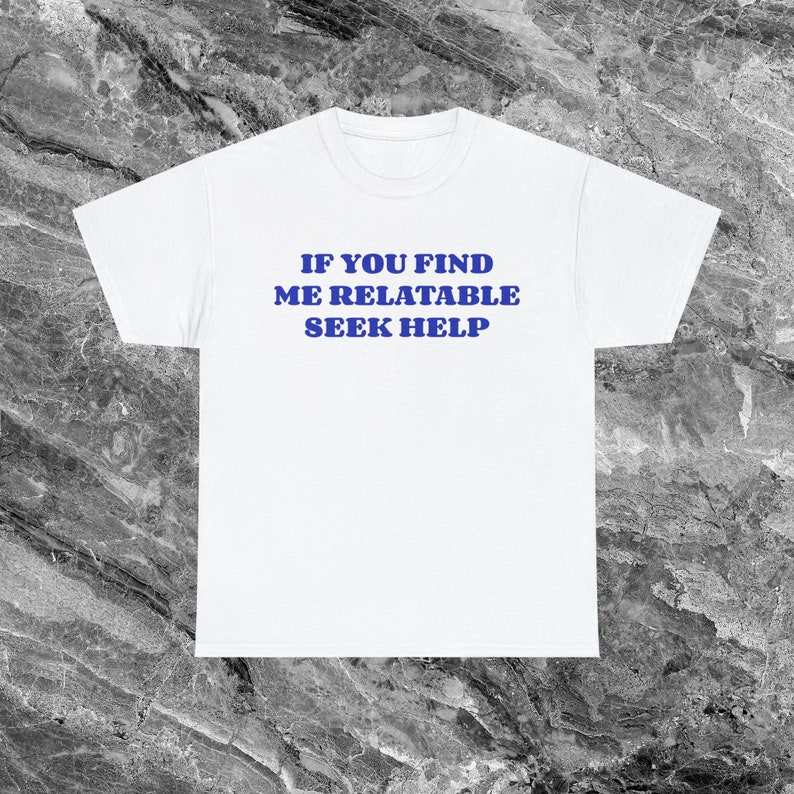 Seek Help Unhinged Shirt Shirt Funny Meme Shirt Ironic Shirt Sarcastic Shirt funny Shirts that go hard Weird Shirt Gag Gift Cursed Shirt White
