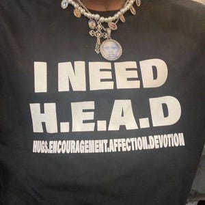 I Need HEAD Inappropriate Shirt Unhinged Shirt Funny Meme Shirt Ironic Shirt Sarcastic Shirts that go hard Weird Shirt Gift Cursed Shirt Y2k