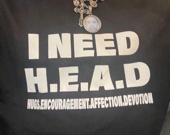 I Need HEAD Offensive T Shirt Funny Meme Shirt Cringe Shirt Embarrassed Shirt Inappropriate Shirt Gag Gift Dumb Shirts that go hard Cursed