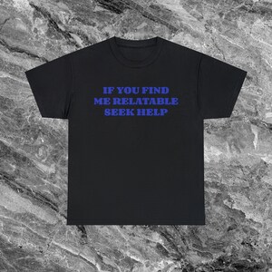 Seek Help Unhinged Shirt Shirt Funny Meme Shirt Ironic Shirt Sarcastic Shirt funny Shirts that go hard Weird Shirt Gag Gift Cursed Shirt Black