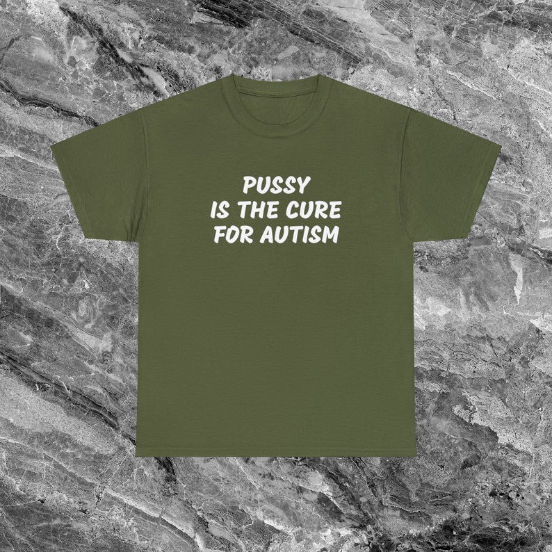 Autism Shirt Offensive T Shirt Funny Meme Shirt Cringe Shirt Embarrassed Shirt Inappropriate Shirt Gag Gift Dumb Shirts that go hard Cursed Military Green