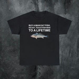 Buy a Man Eat Fish shirt Funny Meme Shirt Inappropriate Shirt Unhinged Shirt Weird Shirt Ironic Shirt Sarcastic Shirt Funny Gift Gen Z Shirt Black