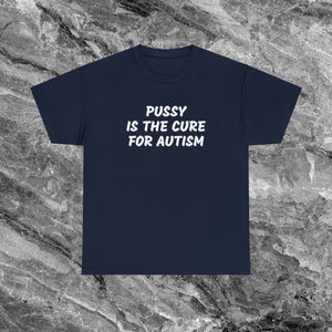 Autism Shirt Offensive T Shirt Funny Meme Shirt Cringe Shirt Embarrassed Shirt Inappropriate Shirt Gag Gift Dumb Shirts that go hard Cursed Navy
