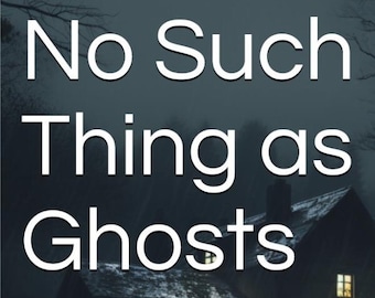 No Such Thing as Ghosts (Bitesize Fiction Short Story)