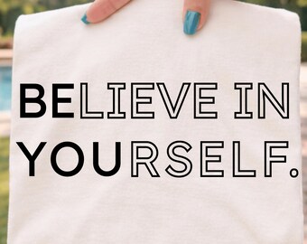 Believe In Yourself SVG, Motivational TShirt Print, Positive Vibes Cut File (Digital Download)