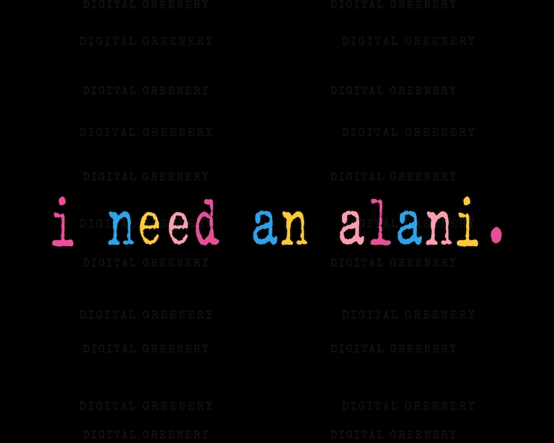 May include: Black background with the text "i need an alani." in colorful, typewriter-style font. The words are in pink, blue, yellow, and the word "alani" is in pink and yellow.