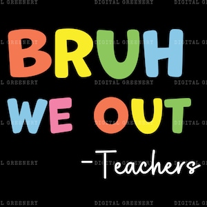 We Out Teacher Svg, Bruh Teacher Svg, Bruh We Out Svg, Último día de clases Svg, Maestro de fin de año Svg, Camisa divertida de maestro, Regalo de maestro
