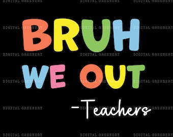 We Out Teacher Svg, Bruh Teacher Svg, Bruh We Out Svg, Last Day of School Svg, End of Year Teacher Svg, Funny Teacher Shirt, Teacher Gift