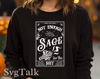 Not Enough Sage SVG PNG | Funny Witchy Spiritual Shirt Design | Cricut Silhouette Cut File | Digital Download