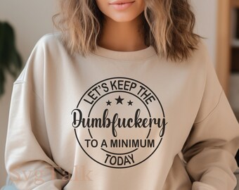 Let's Keep The Dumbfuckery To A Minimum SVG PNG | Funny Adult Humor Shirt Design | Cricut Silhouette Cut File | Digital Download