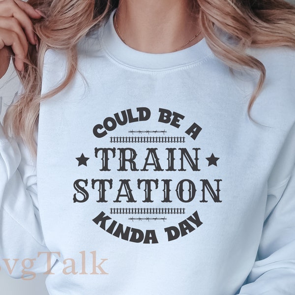 Could Be A Train Station Kinda Day Svg | Train Station Day Svg | Western Quotes Svg | Western Shirt Svg | Train Station Shirt | Cowboys Svg