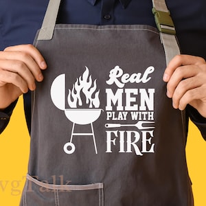 Real Men Play With Fire SVG | Funny BBQ Grill Quote Cut File for Cricut & Silhouette | Barbecue Grill Sayings Svg | BBQ Shirt Svg Printable
