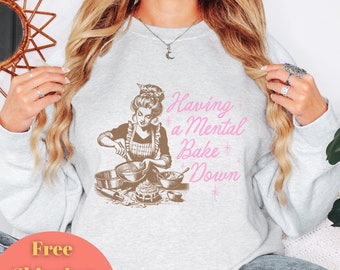 Having A Mental Bake Down Sweatshirt, Baking Lover Gift, Funny Sourdough Shirts, Trendy Baking Shirts, Baking Humor, Baking Moms Funny Gifts