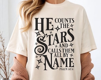Psalm 147 4 Shirt | He Counts The Stars Tee | Comfort Colors | Modern Christian Typographic Top | Religious Gift for Her | Faith Apparel