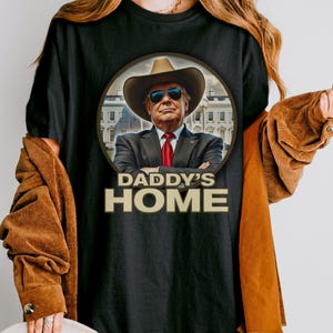 Daddy's Home Western Trump T-Shirt,  Funny Western Style Trump, Cowboy Hat & White House Trump, Comfort Colors™ Shirt, Republican MAGA Gifts