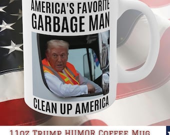 America's Favorite Garbage Man Trump Coffee Mug, Clean Up America 11oz Mug, Trump Garbage Truck, Trump Supporter Gift, Funny Republican Gift
