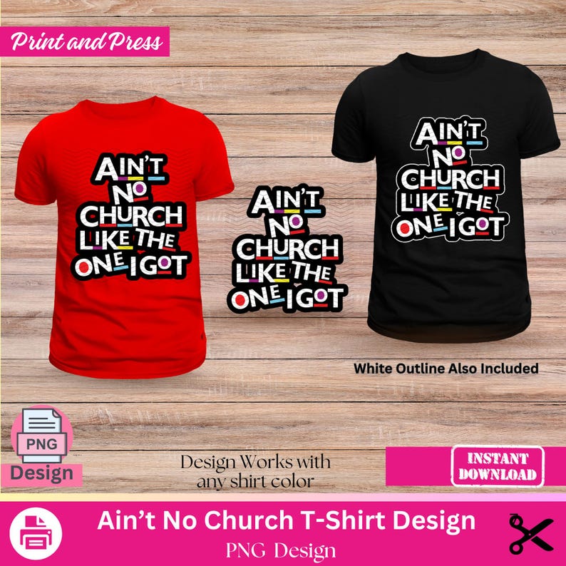 May include: Red and black t-shirts with the text "Ain't No Church Like The One I Got" in a colorful, outlined font. A separate design element with the same text is also included. The design is a PNG file.