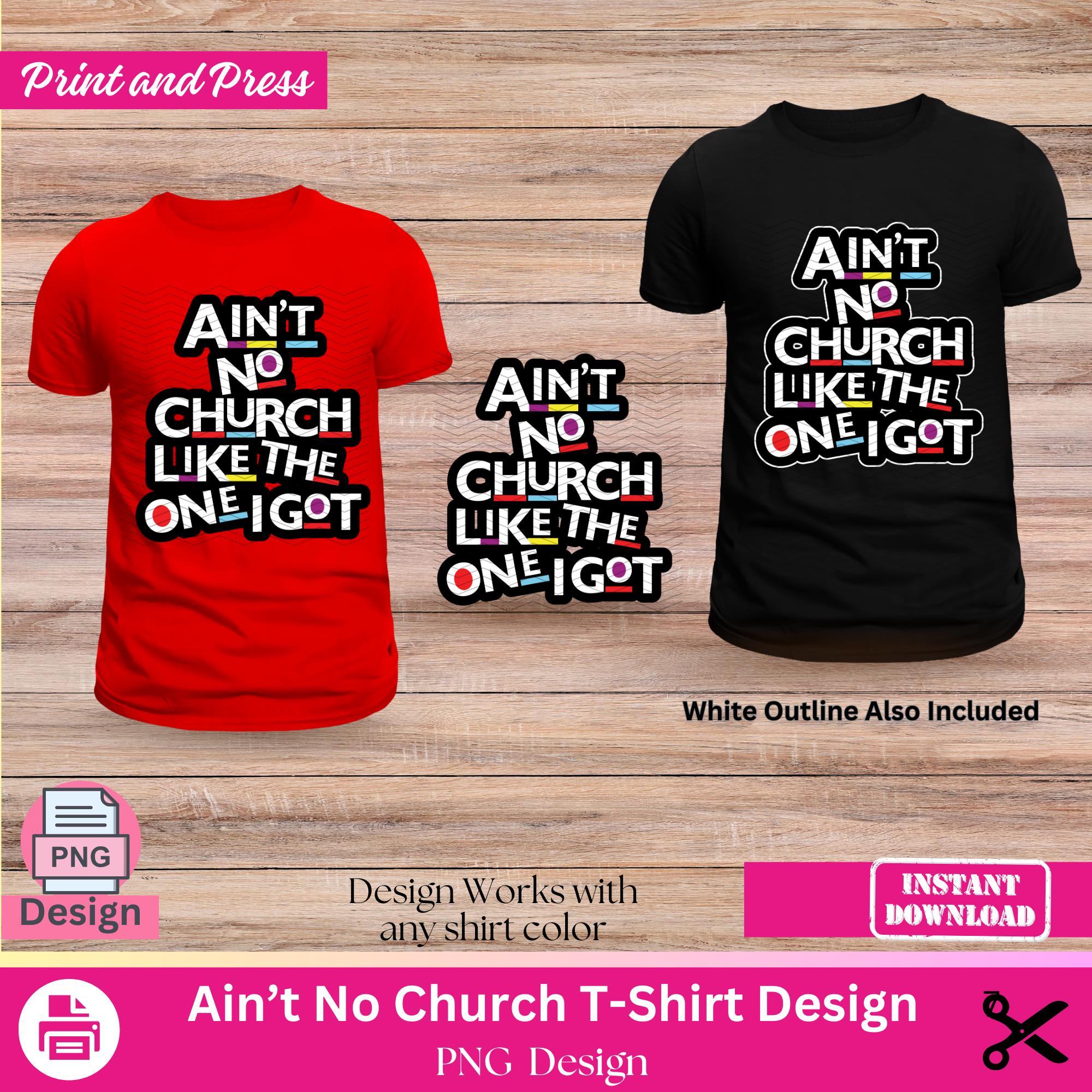Ain't No church like the one I got, Family reunion shirt, Church T-shirt, Religious, Family shirt, reunion shirt, Group Shirt design, PNG