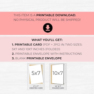 May include: Printable download of a greeting card and envelope. The card is available in two sizes: 5x7 inches and 10x7 inches. The text on the image reads: "This item is a printable download, no physical product will be shipped!"