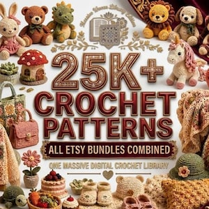 May include: A collection of crochet items including stuffed animals, a cardigan, bags, a hat, and blankets, with text reading 25K+ CROCHET PATTERNS ALL ETSY BUNDLES COMBINED ONE MASSIVE DIGITAL CROCHET LIBRARY, featuring various yarn colors and textures.