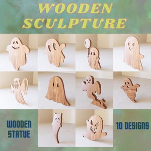May include: Ten wooden ghost sculptures in various poses, including a ghost holding a balloon, a ghost with wings, and a ghost with a cat face. The sculptures are made of light brown wood and have a natural wood finish. The text "WOODEN SCULPTURE" is at the top of the image, and the text "WOODEN STATUE" and "10 DESIGNS" are at the bottom of the image.