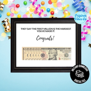 May include: A printable congratulatory card with a black frame and a mock-up of a $1 million bill. The text reads "They say the first million is the hardest. You've made it. Congrats!" and "Instant Download Digital File".