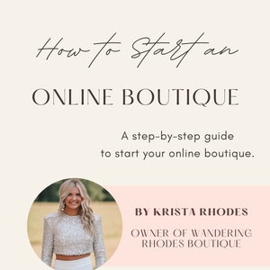 May include: A woman with blonde hair is pictured in a white top with sequins and white pants. The text "How to Start an ONLINE BOUTIQUE" is at the top of the image. The text "A step-by-step guide to start your online boutique." is below the woman's picture. The text "BY KRISTA RHODES OWNER OF WANDERING RHODES BOUTIQUE" is below the guide text.