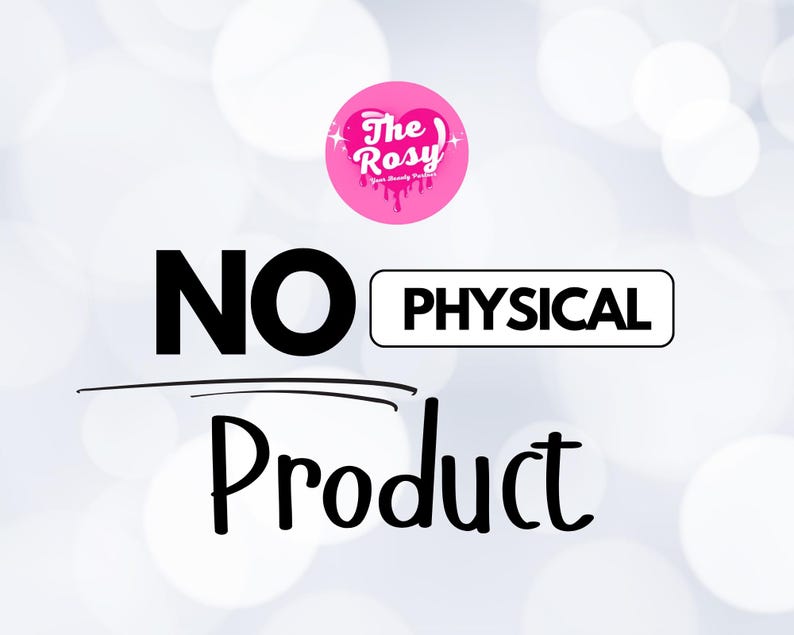 May include: A digital graphic featuring a pink circular logo with the white text The Rosy Your Beauty Partner. Below the logo, the black text reads NO PHYSICAL Product, with a horizontal line separating the words NO and Product.